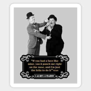 Laurel & Hardy Quotes: “If You Had A Face Like Mine, You’d Punch Me Right On The Nose, And I’m Just The Fella To Do It” Sticker